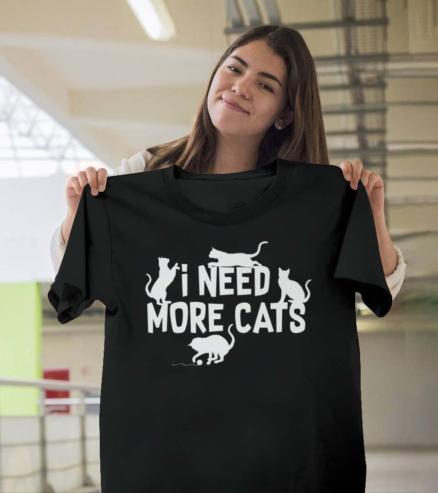 I Need More Cats Funny Cat Dad Cat Lover Playful Kittens T-Shirt