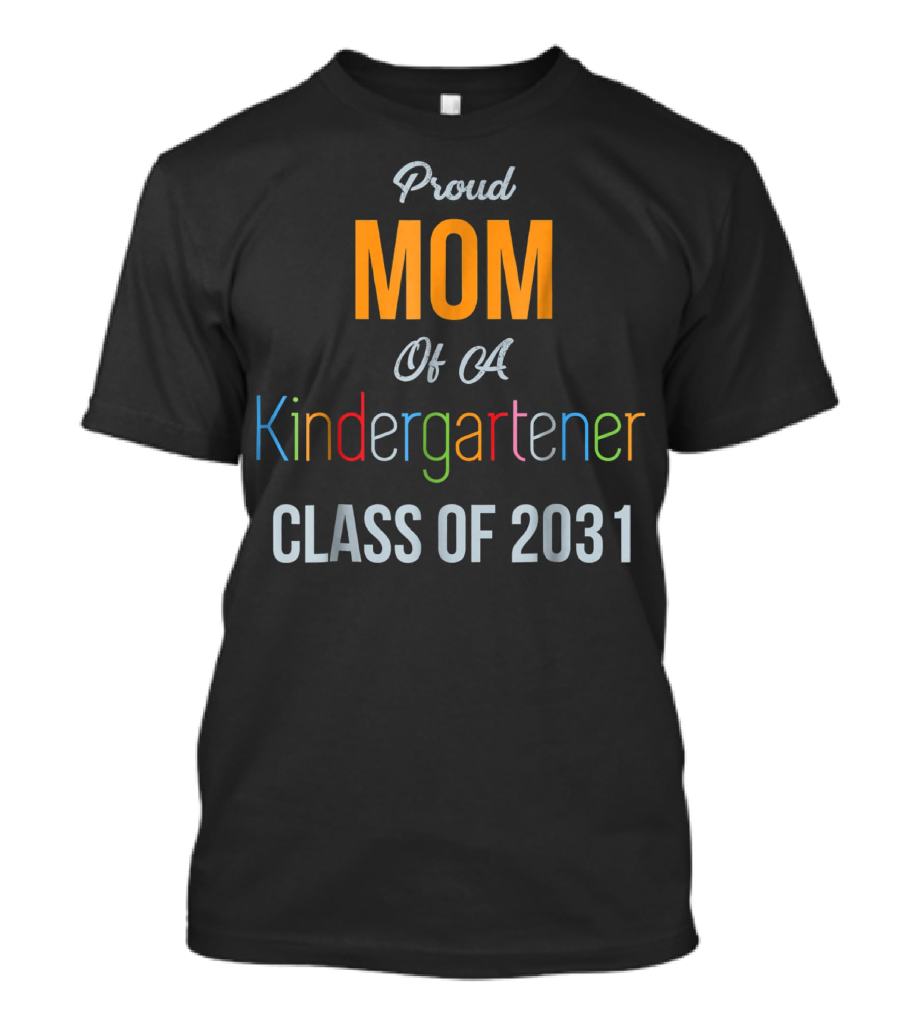 Proud Mom Of A Kindergartener Class Of 2031 T-Shirt