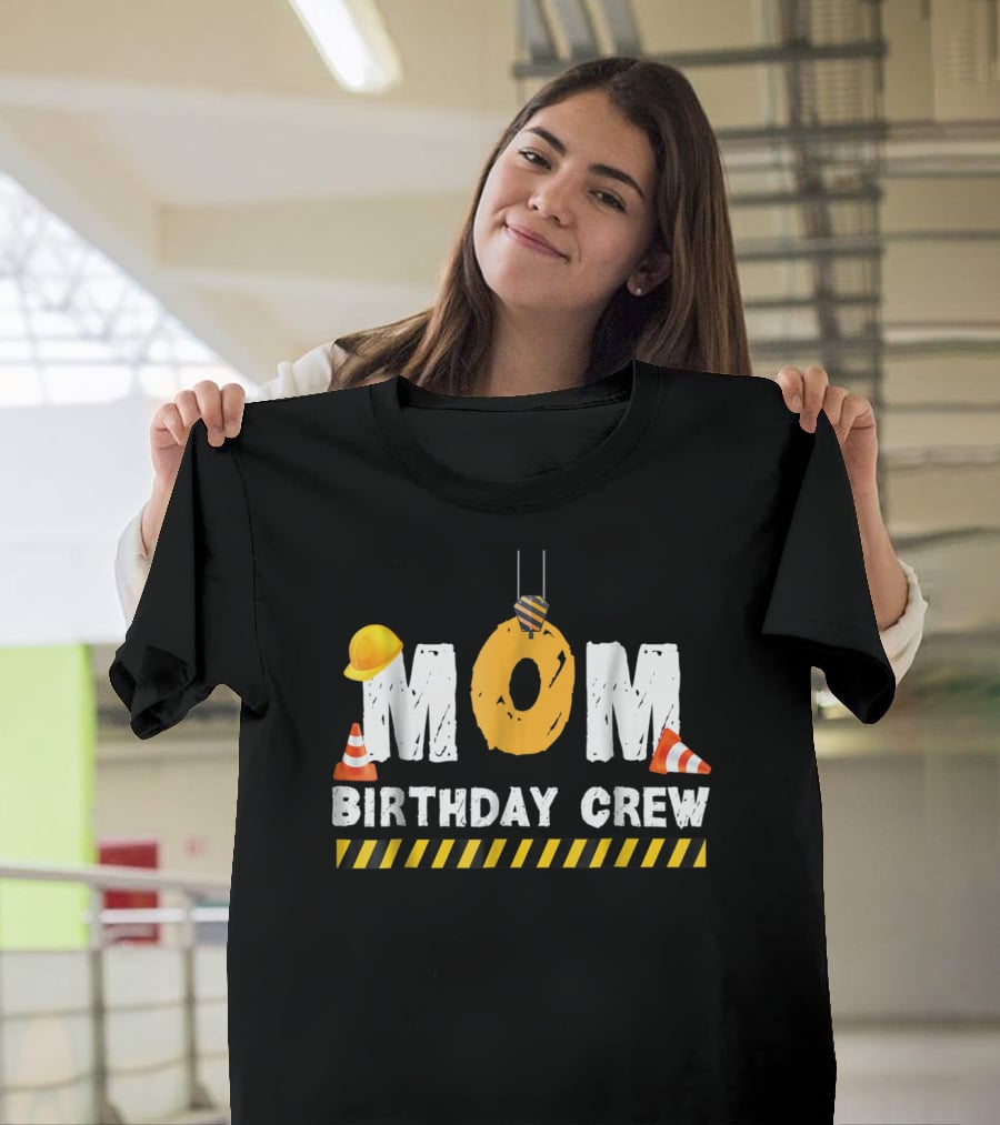 Mom Birthday Crew Construction Theme With Hard Hats And Traffic Cones T-Shirt