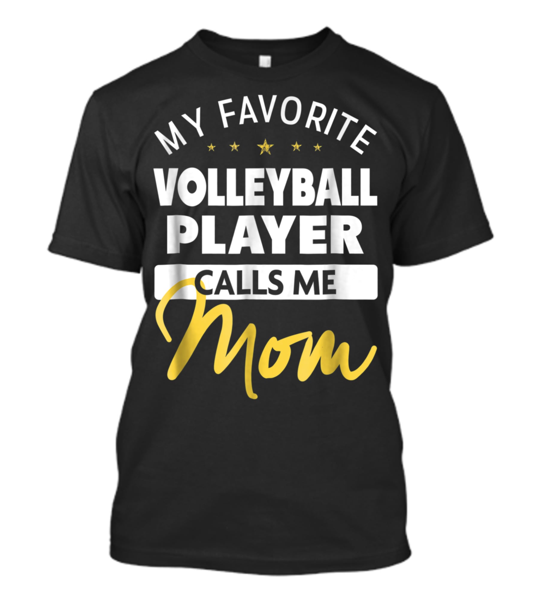 My Favorite Volleyball Player Calls Me Mom Stars Gold Text T-Shirt