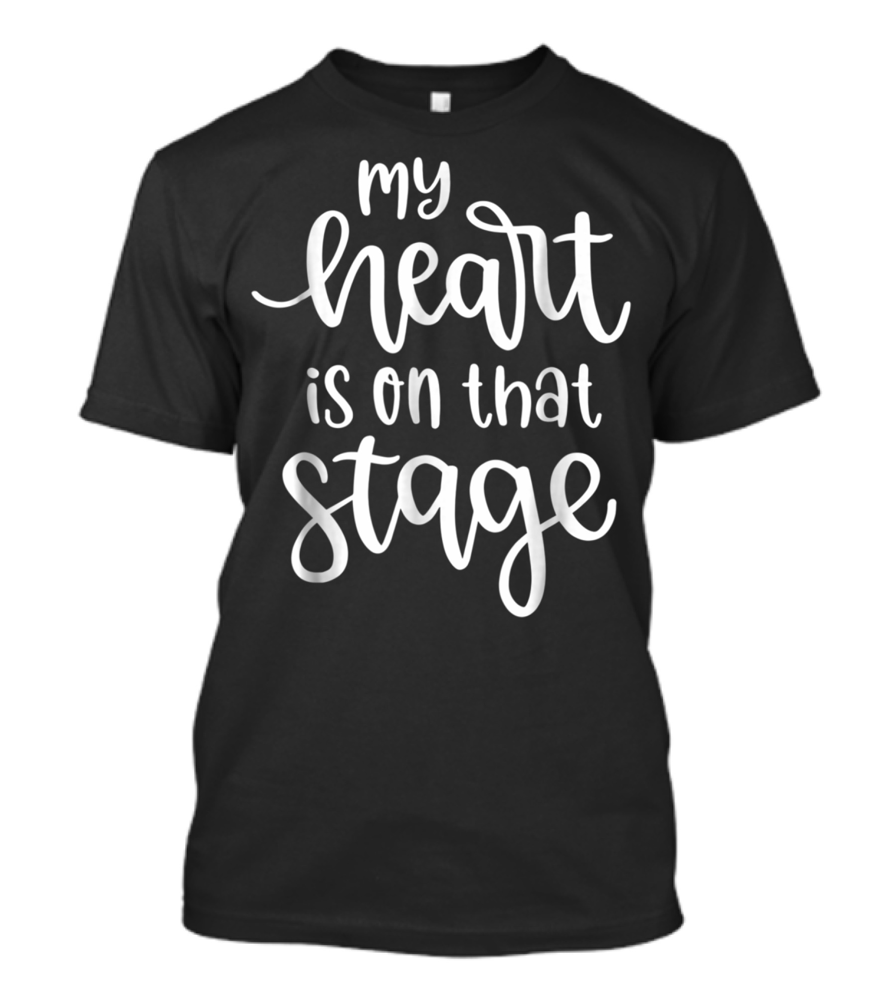 My Heart Is On That Stage Theatre Performance Passion T-Shirt