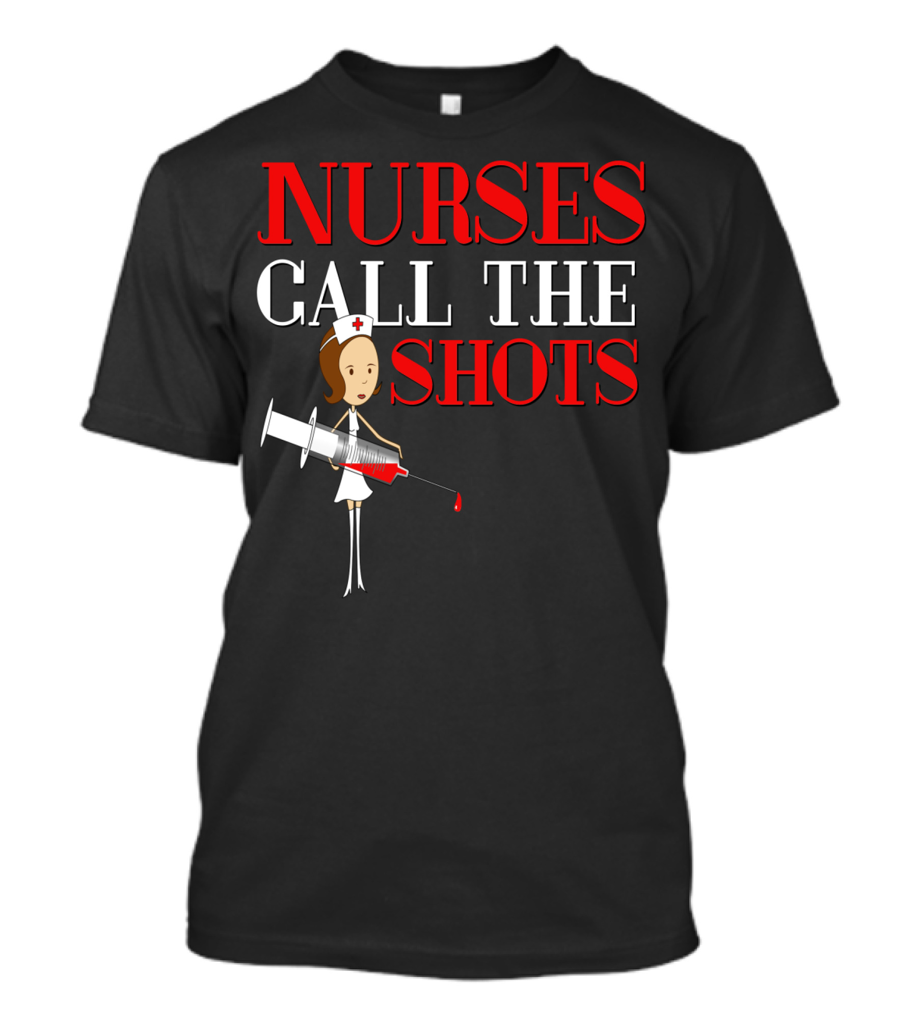 Nurses Call The Shots Nurse RN Mom Wife Grandma9 Nurse Cartoon Syringe T-Shirt