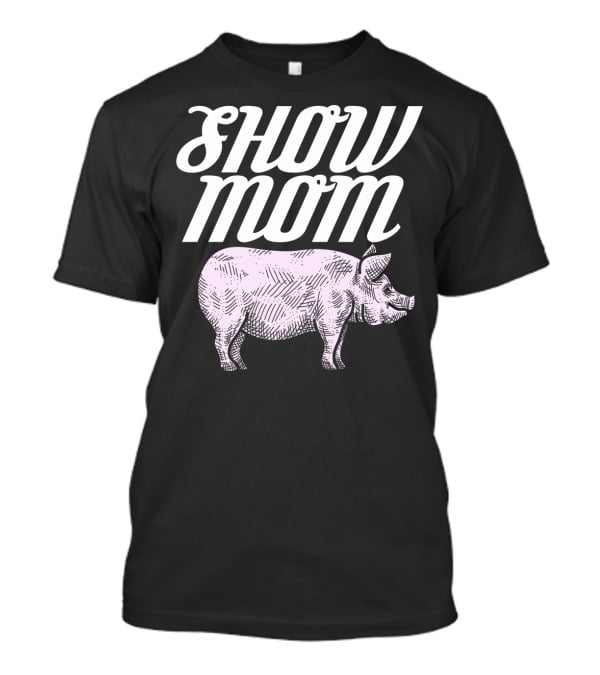 SHOW MOM CUTE PIG 1 T-Shirt