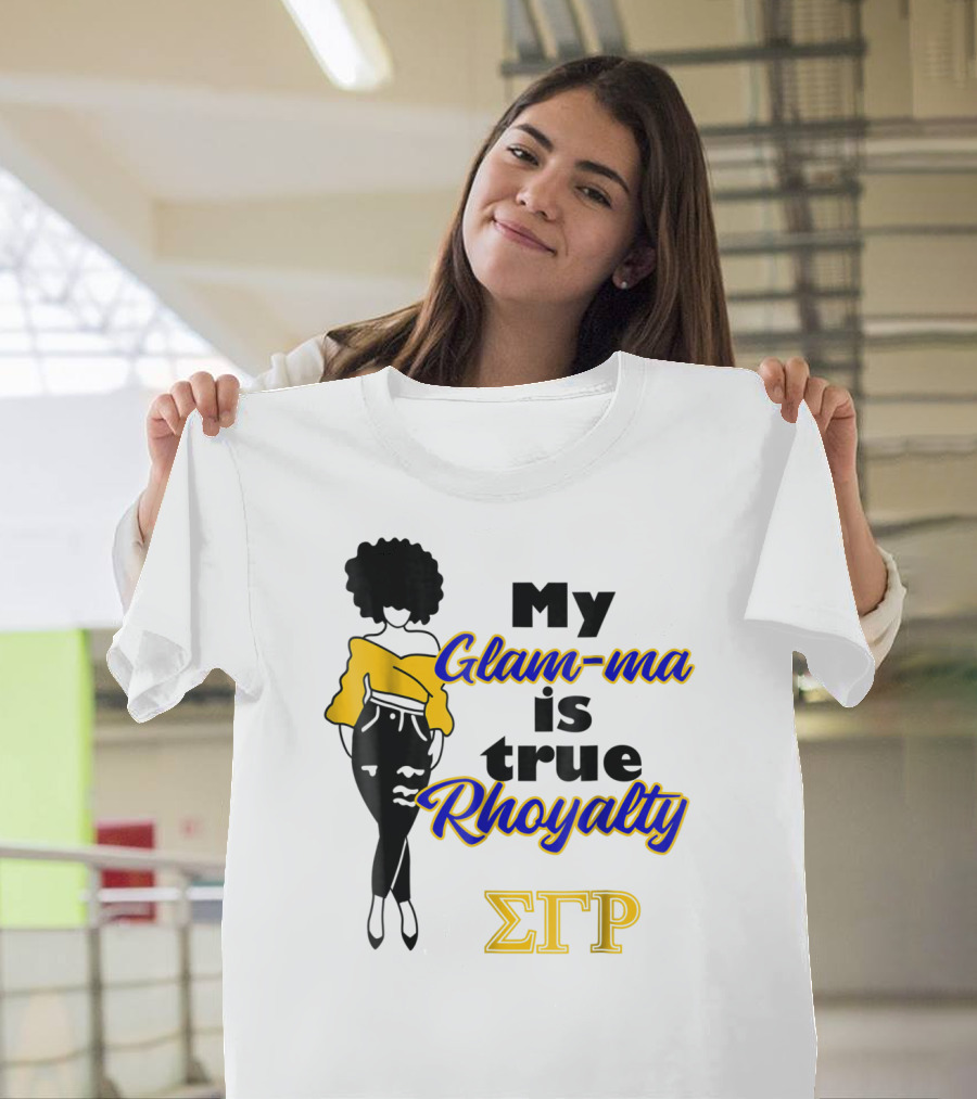 My Glam-ma Is True Rhoyalty SGRho Sigma Gamma Rho Paraphernalia T-Shirt