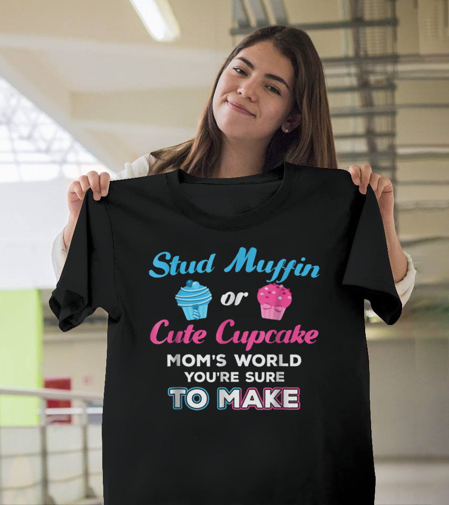 Stud Muffin or Cute Cupcake Mom's World You're Sure to Make T-Shirt