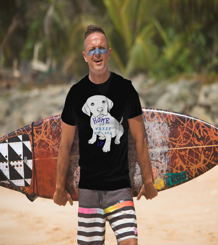 Home Is Where My Dog Is T-Shirt