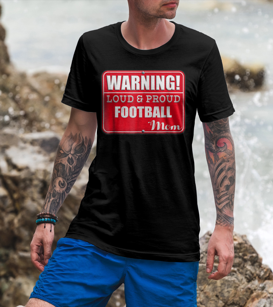 WARNING Loud Proud Football Mom T-Shirt
