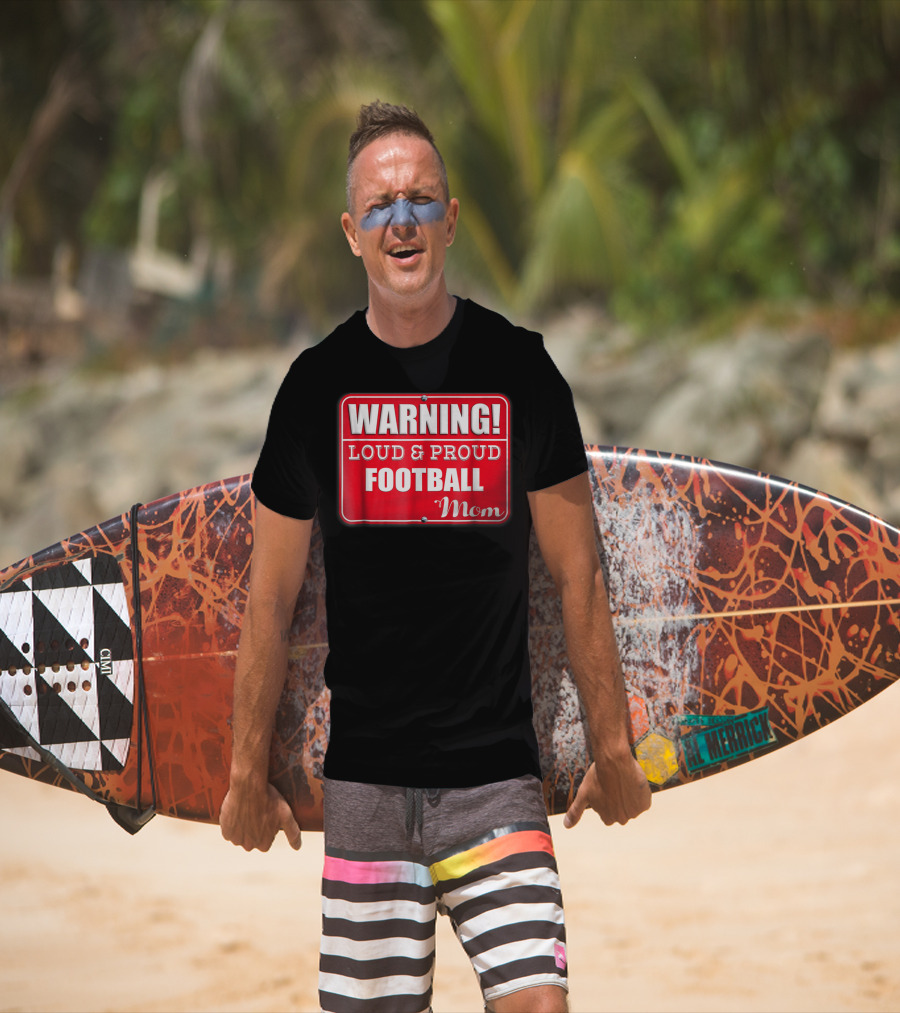 WARNING Loud Proud Football Mom T-Shirt