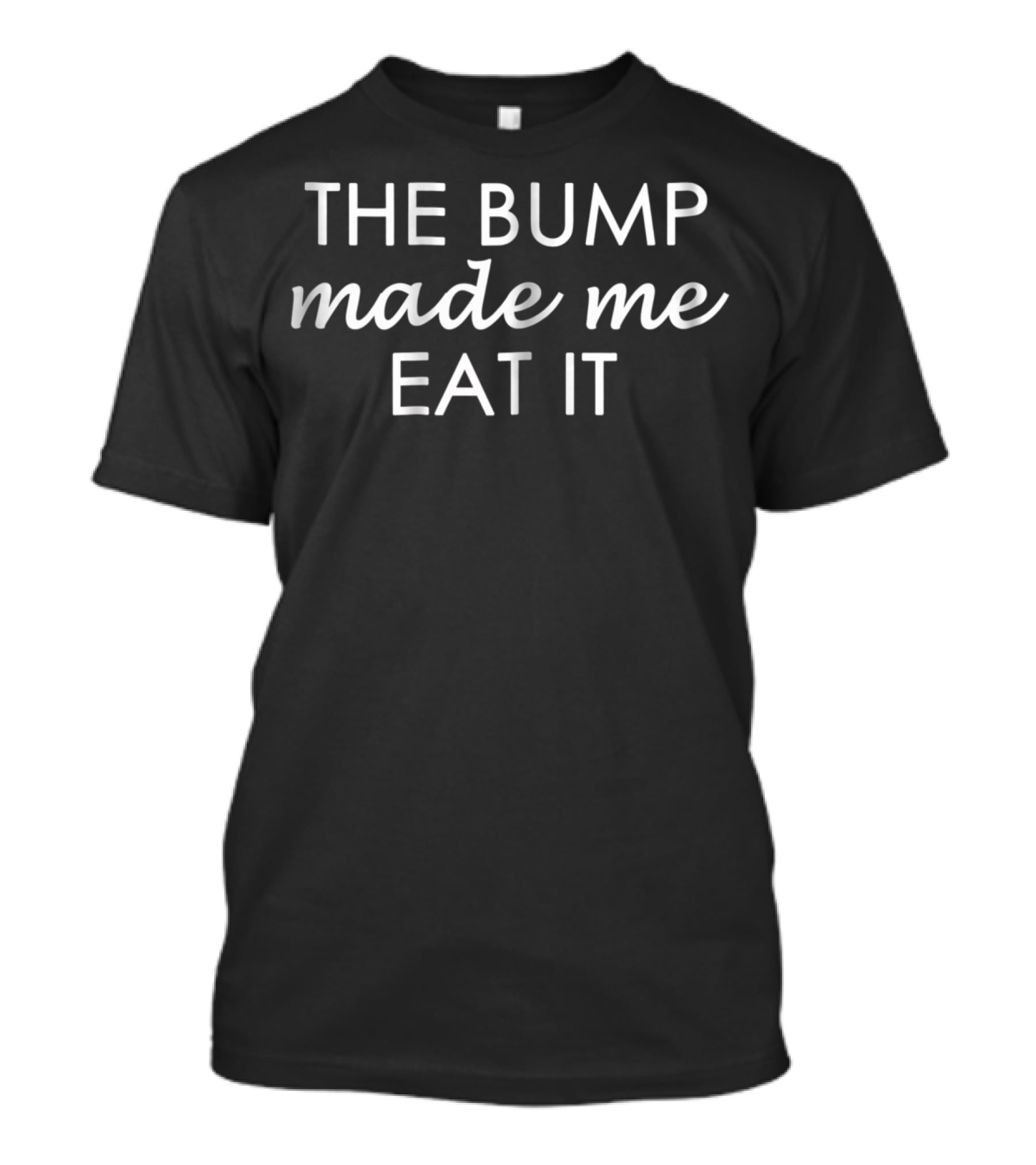 The Bump Made Me Eat It Pregnancy Humor T-Shirt