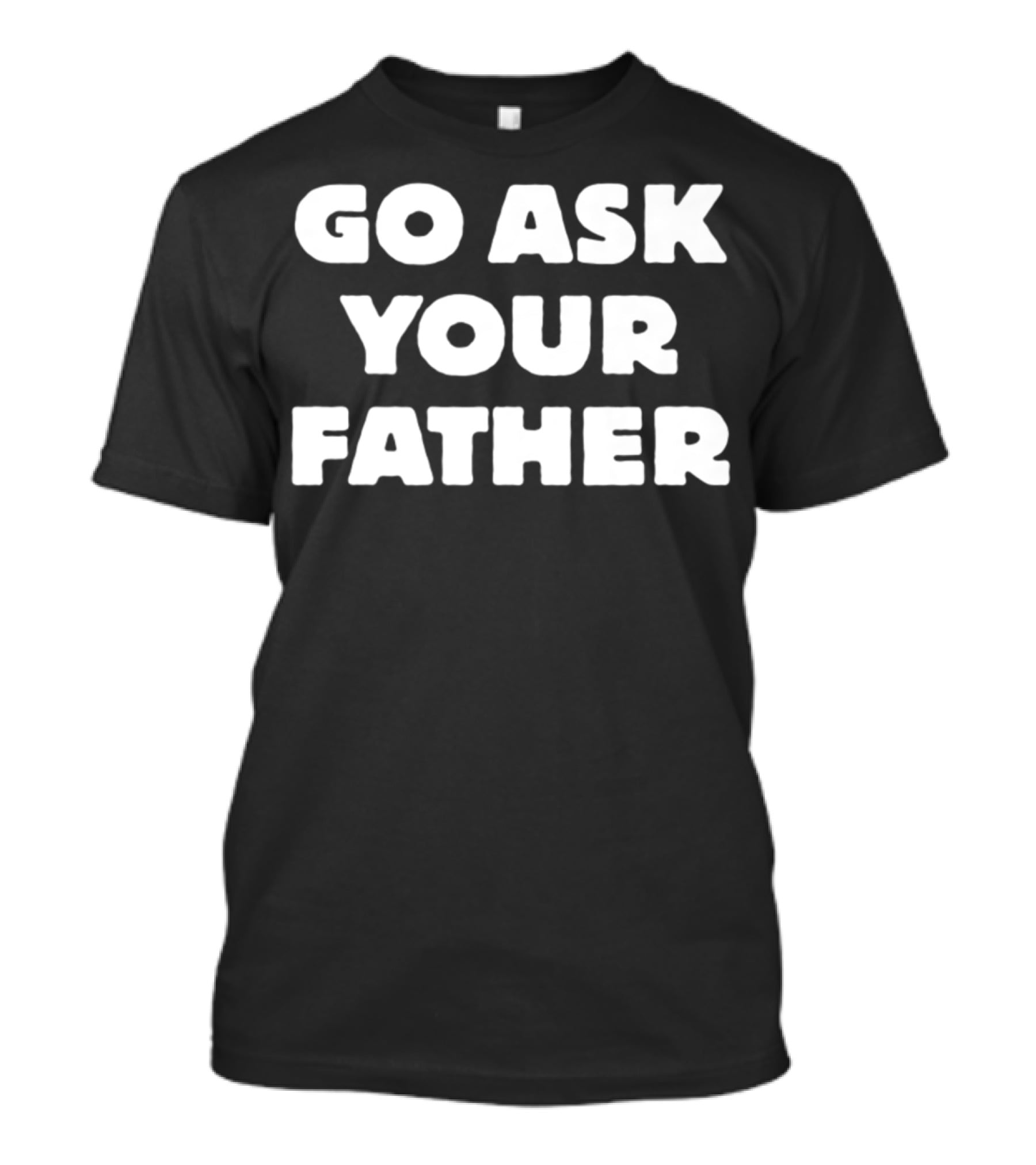 Go Ask Your Father Funny Mom Jokes T-Shirt