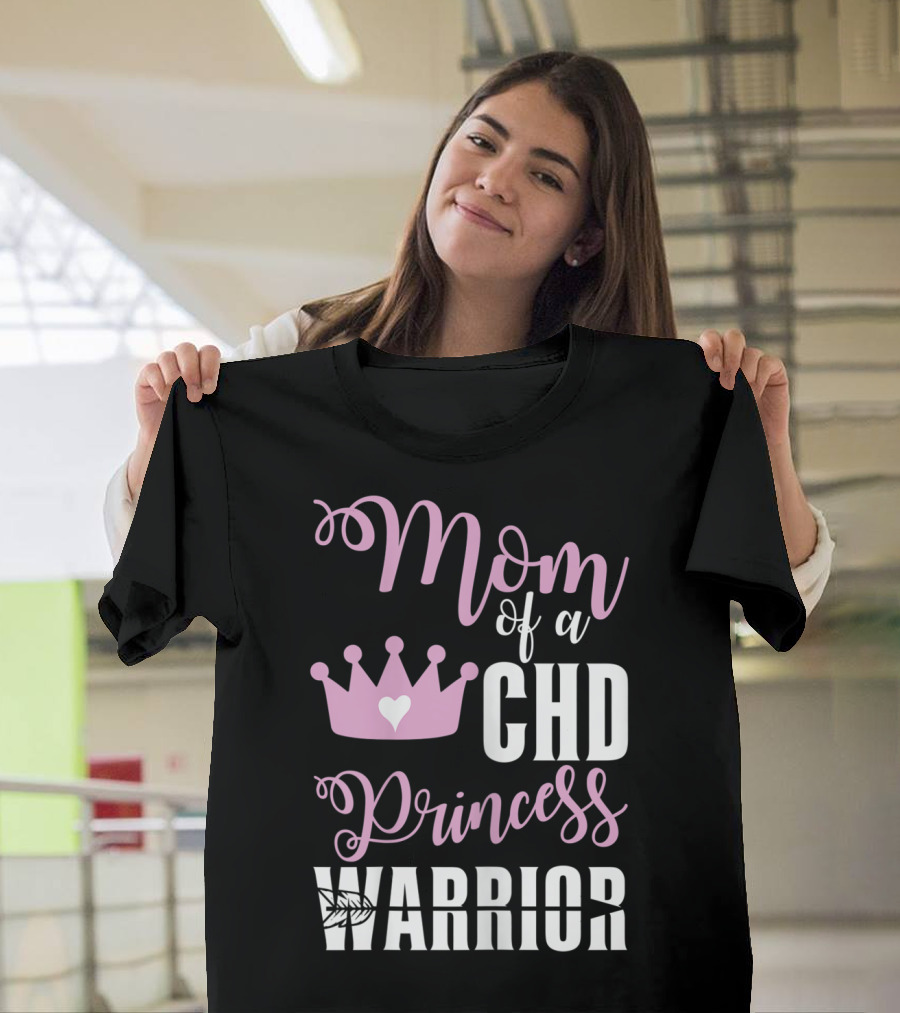 Mom of a CHD Princess Warrior CHD Awareness T-Shirt