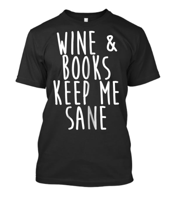 Wine And Books Keep Me Sane T-Shirt