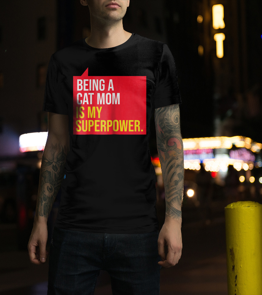 Being A Cat Mom Is My Superpower T-Shirt
