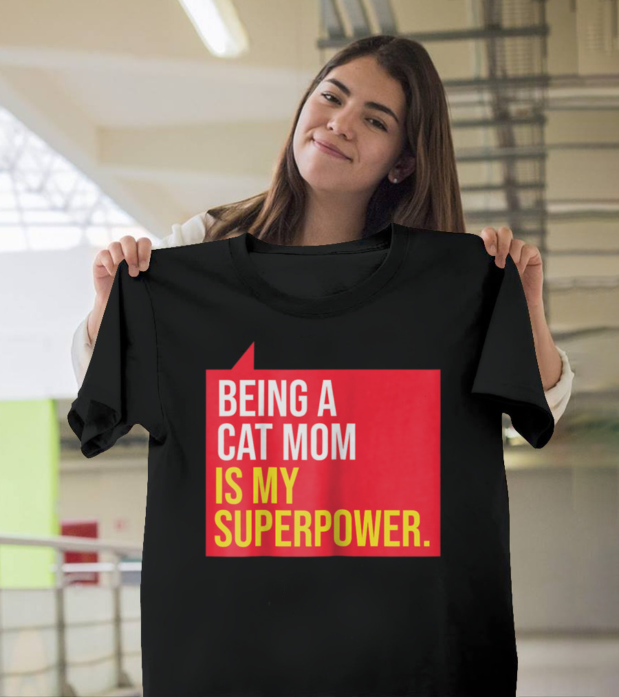 Being A Cat Mom Is My Superpower T-Shirt