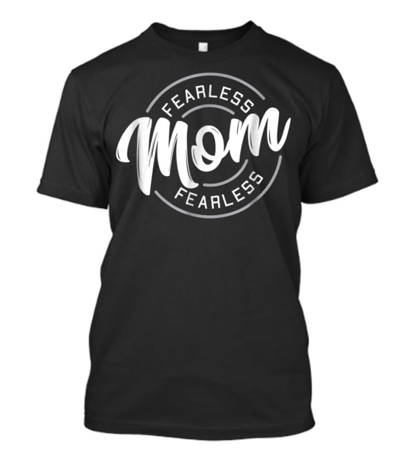 Fearless Mom Fearless T-Shirt