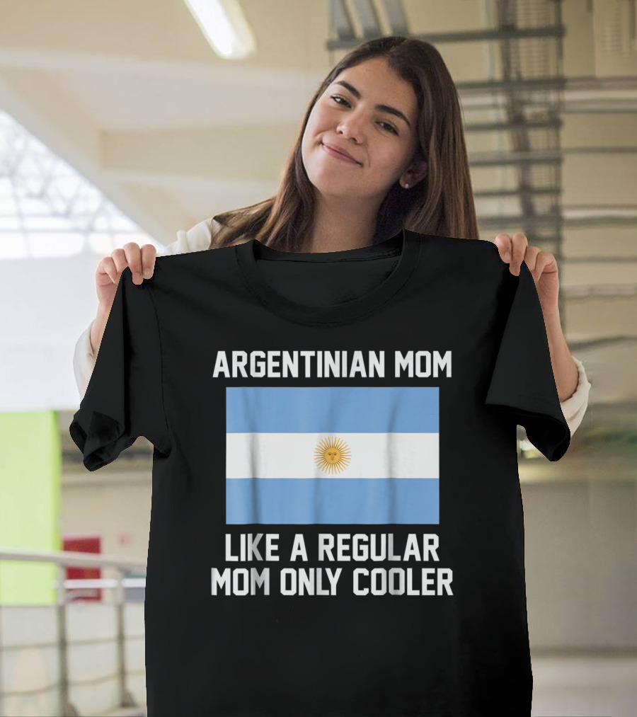 Argentinian Mom Like A Regular Mom Only Cooler T-Shirt