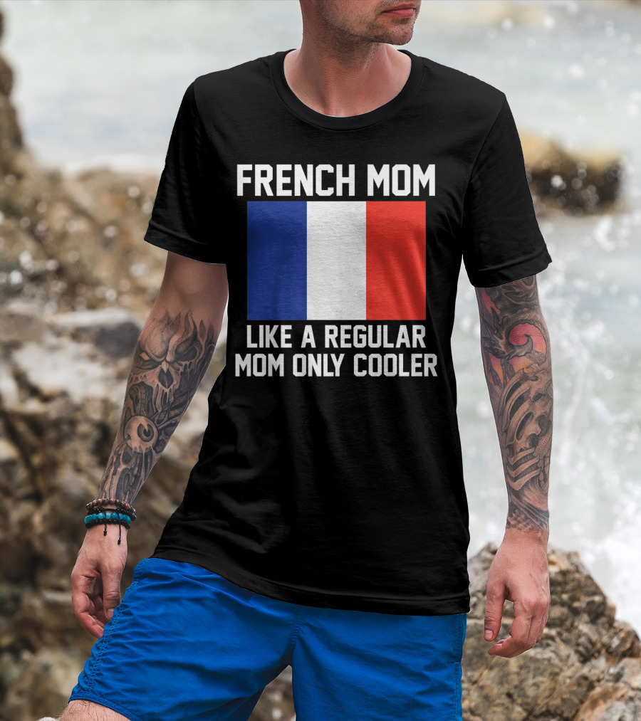 French Mom Like A Regular Mom Only Cooler Flag T-Shirt