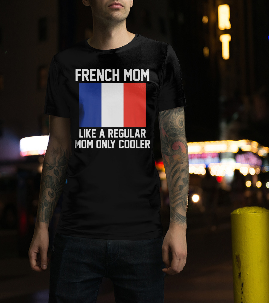 French Mom Like A Regular Mom Only Cooler Flag T-Shirt