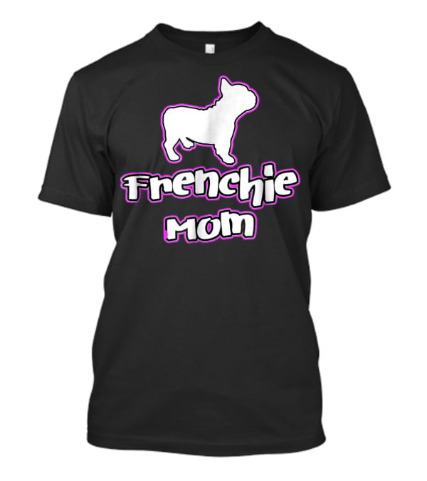 French Bulldog Frenchie Mom T-Shirt