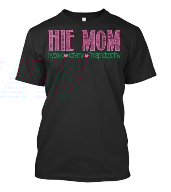 HIE MOM Hypoxic Ischemic Encephalopathy T-Shirt