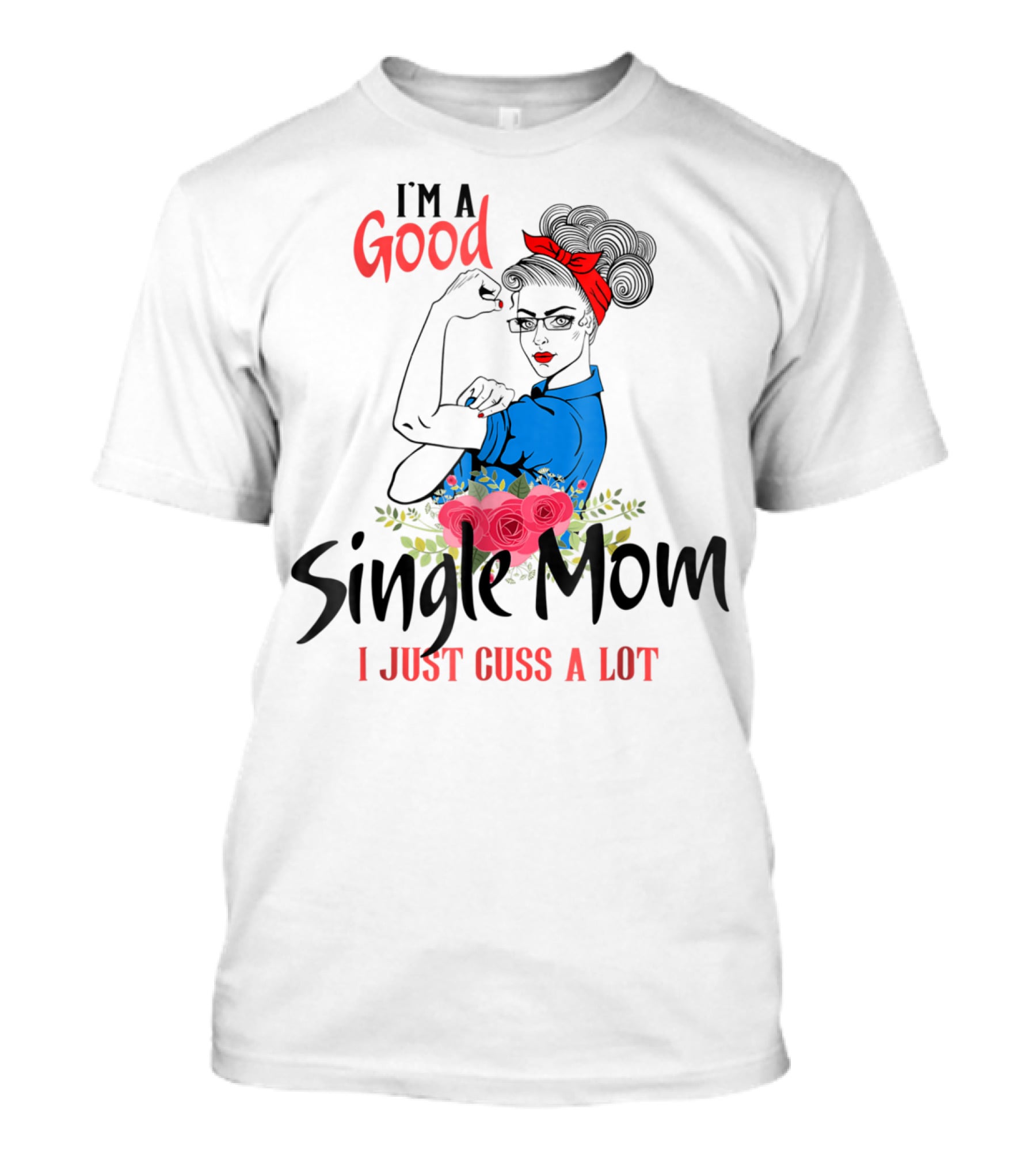 I'm A Good Single Mom I Just Cuss A Lot Red Headband Blue Outfit Roses T-Shirt