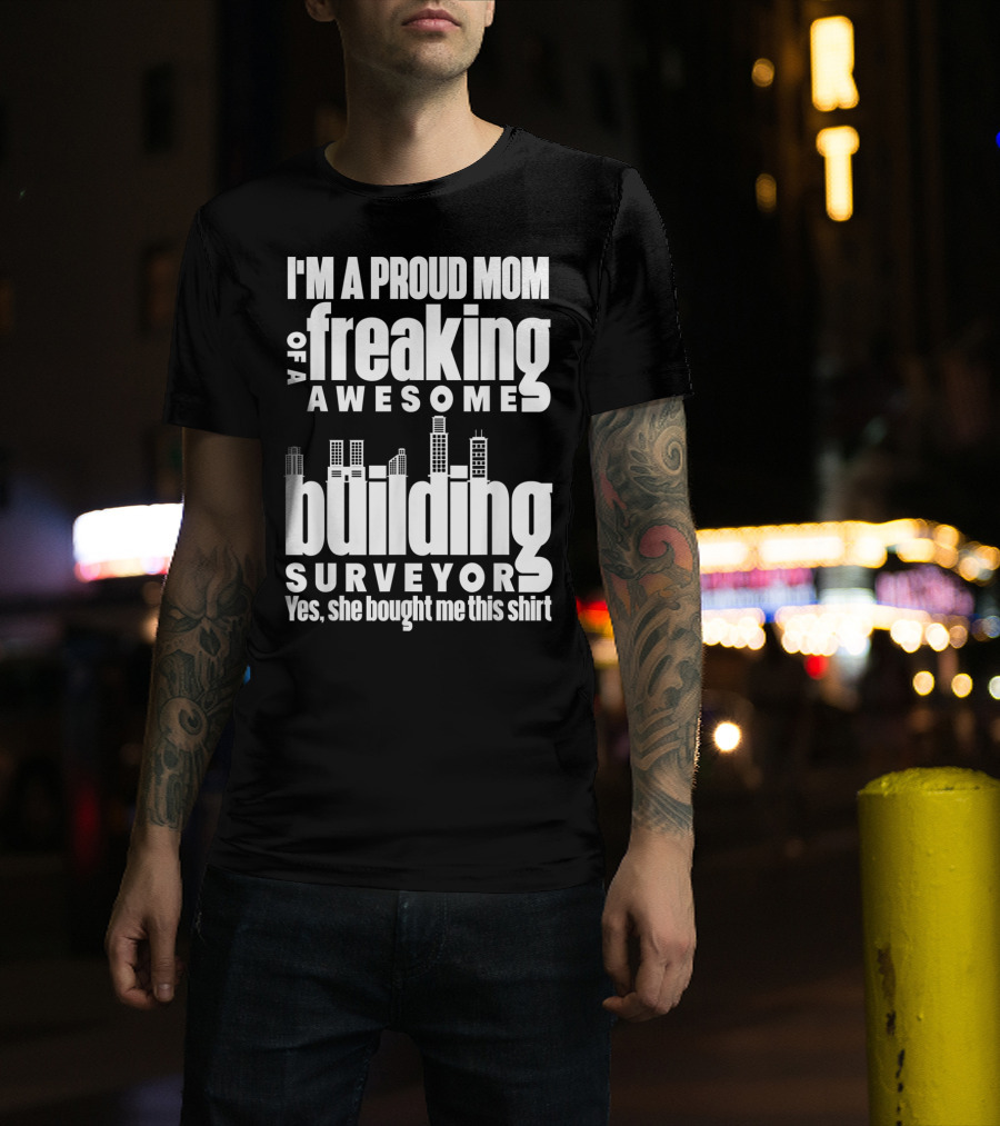 I'm A Proud Mom Of A Freaking Awesome Building Surveyor T-Shirt