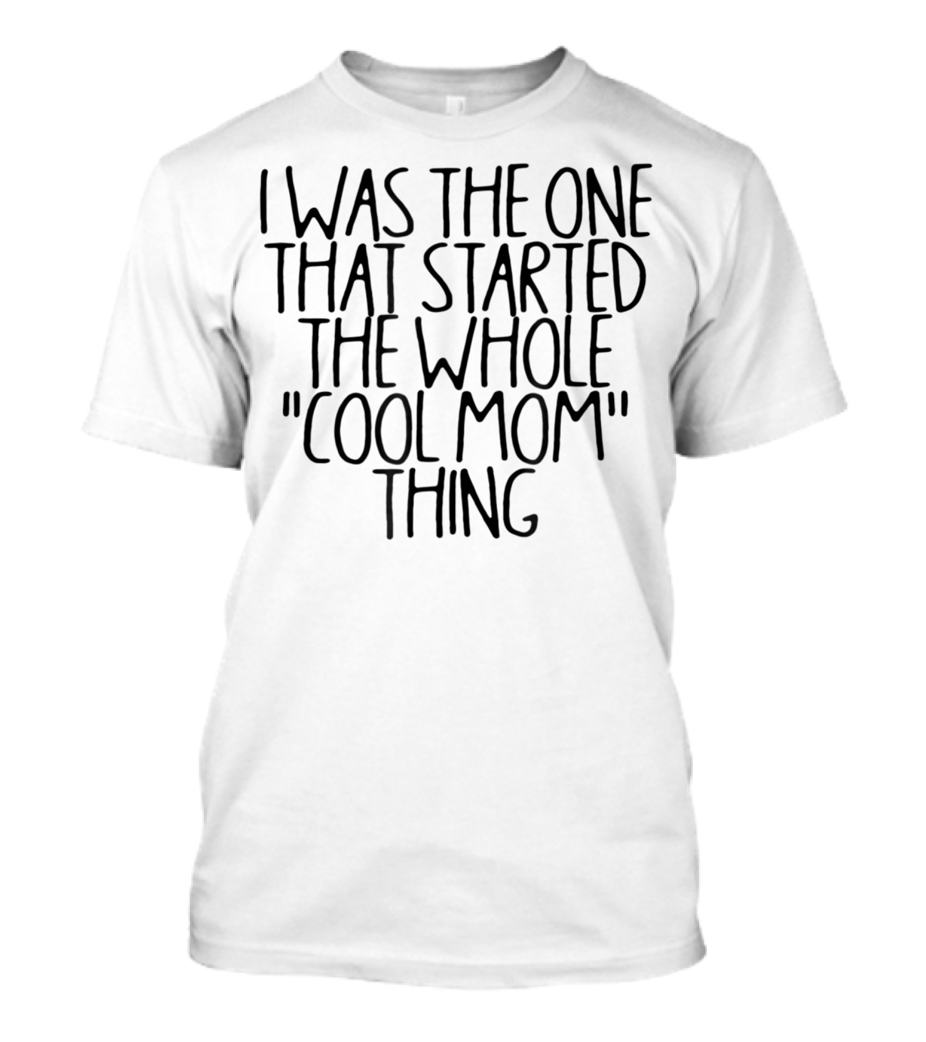 I Was The One That Started The Whole Cool Mom Thing T-Shirt