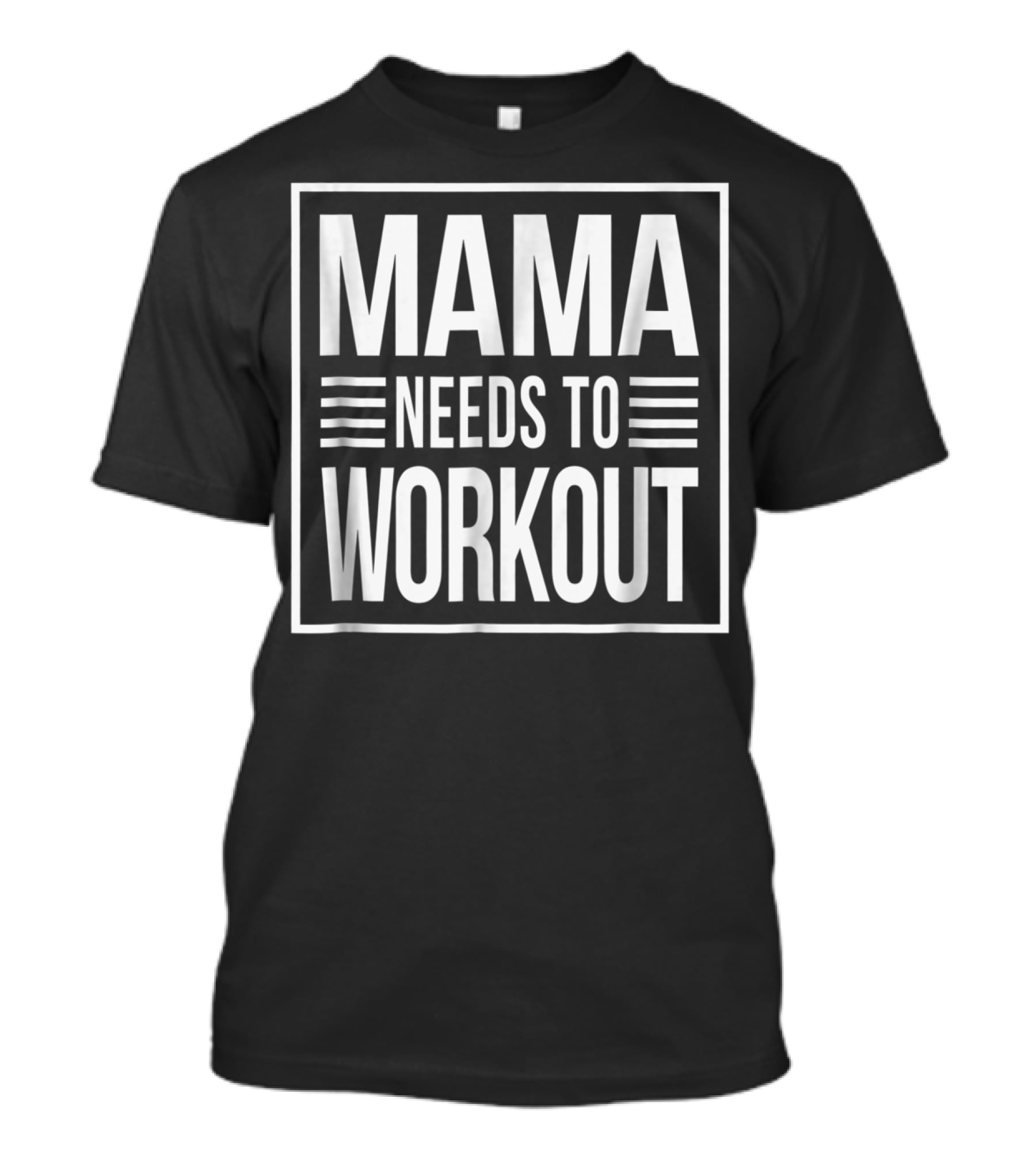 Mama Needs To Workout T-Shirt