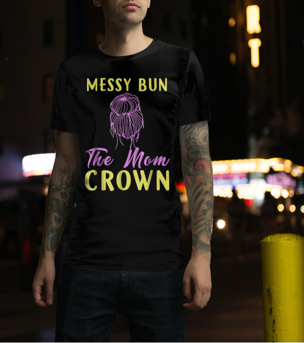 Messy Bun The Mom Crown Text T-Shirt