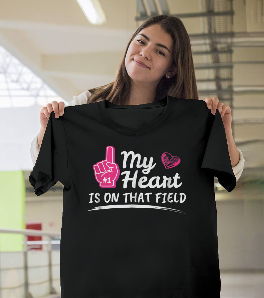 My Heart Is On That Field #1 Foam Finger Football Mom T-Shirt