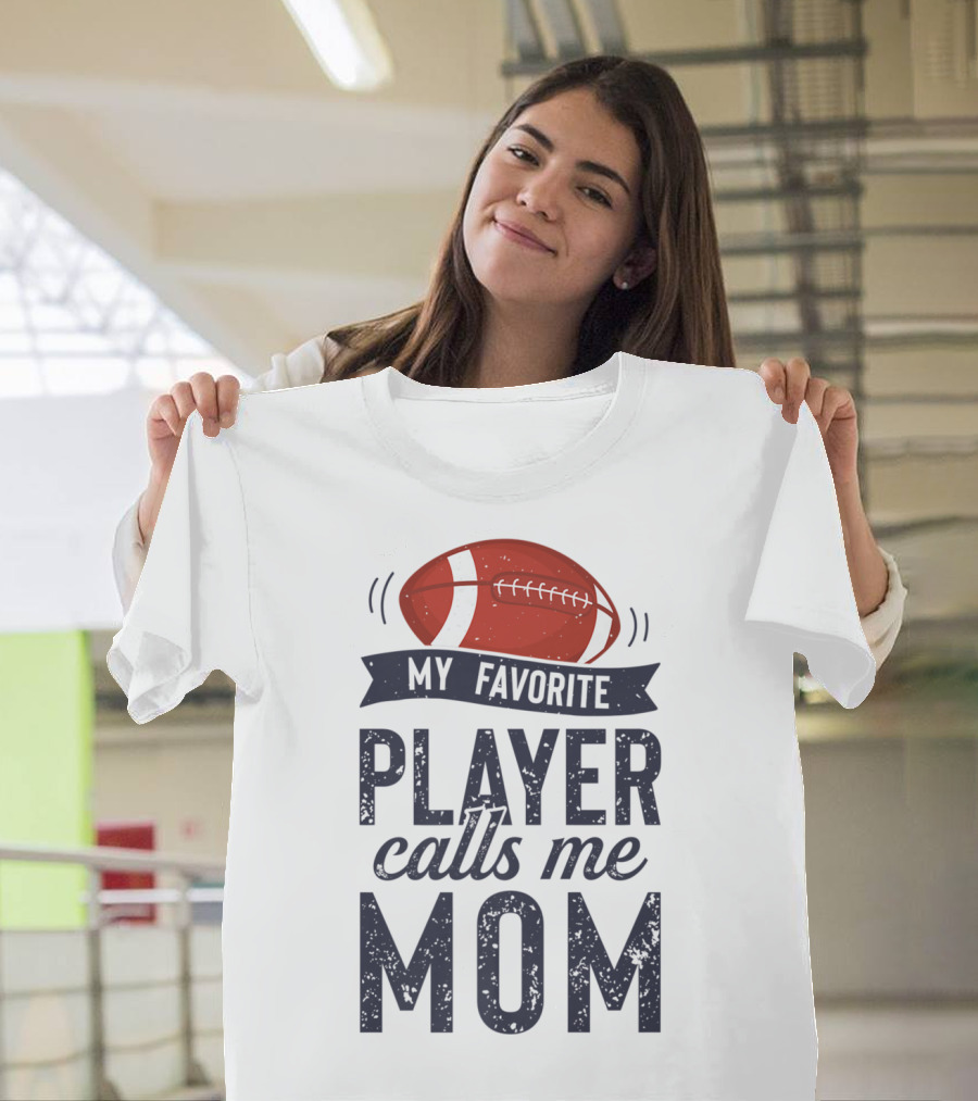 My Favorite Player Calls Me Mom Football Mother20 T-Shirt