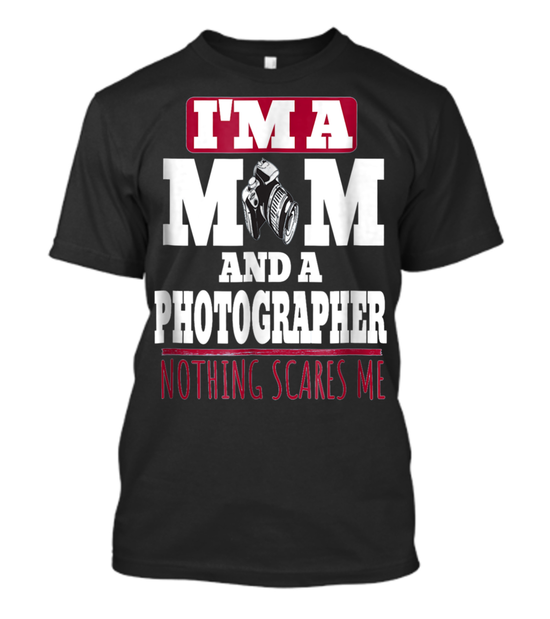 I'm A Mom And A Photographer Nothing Scares Me T-Shirt