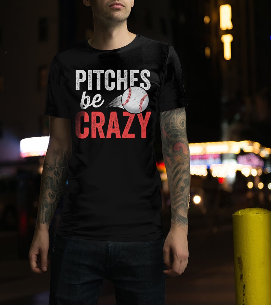 Pitches Be Crazy Baseball Funny Pun Adult87 T-Shirt