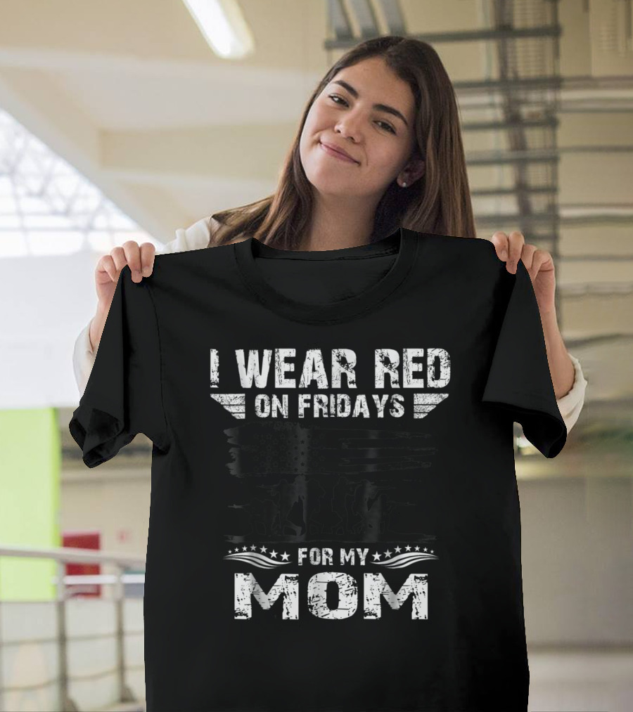 I Wear Red on Fridays for My Deployed Mom Military Support T-Shirt