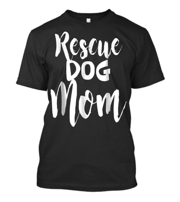 Rescue Dog Mom T-Shirt