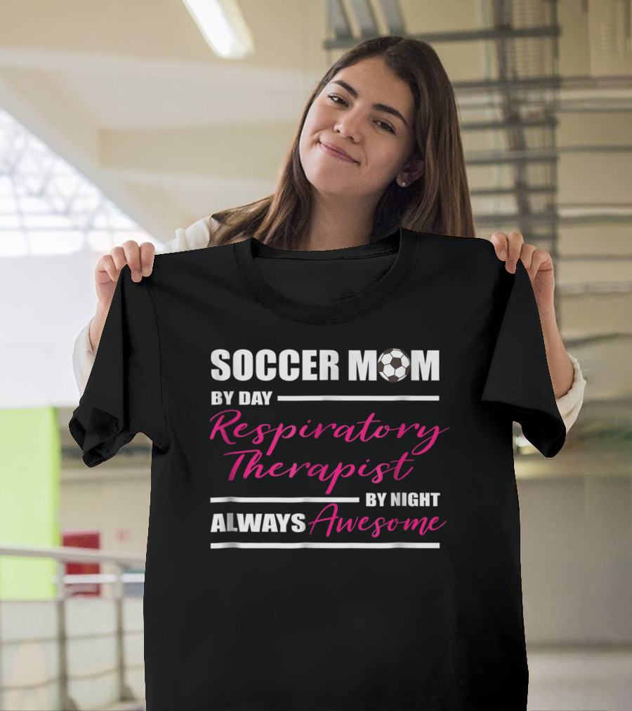 Soccer Mom By Day Respiratory Therapist By Night Always Awesome T-Shirt