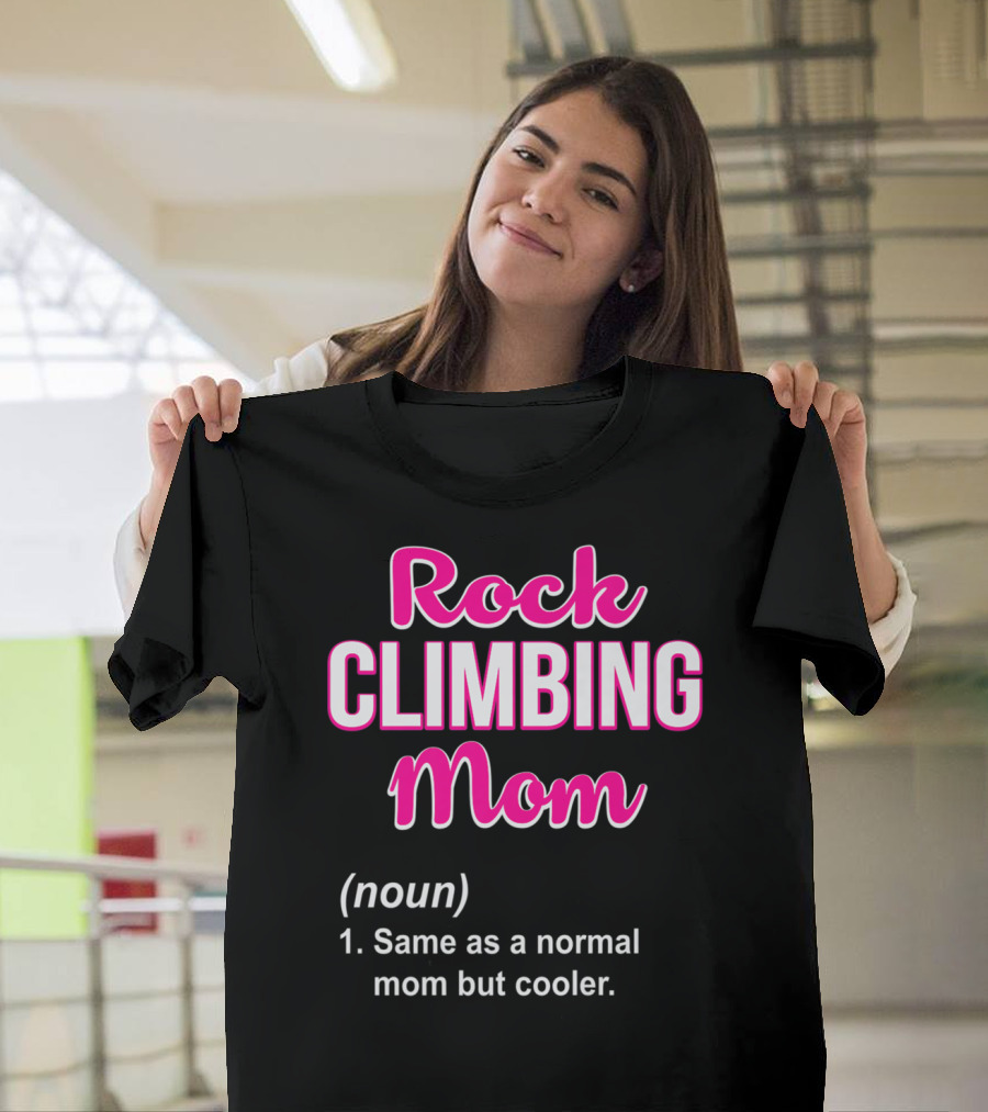 Rock Climbing Mom Same as a Normal Mom but Cooler T-Shirt