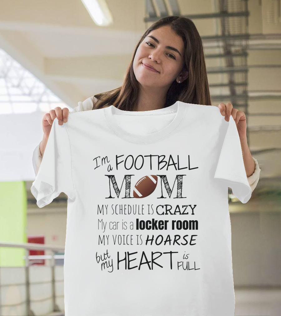 I'm a Football Mom My Schedule Is Crazy Locker Room Hoarse Heart Full T-Shirt