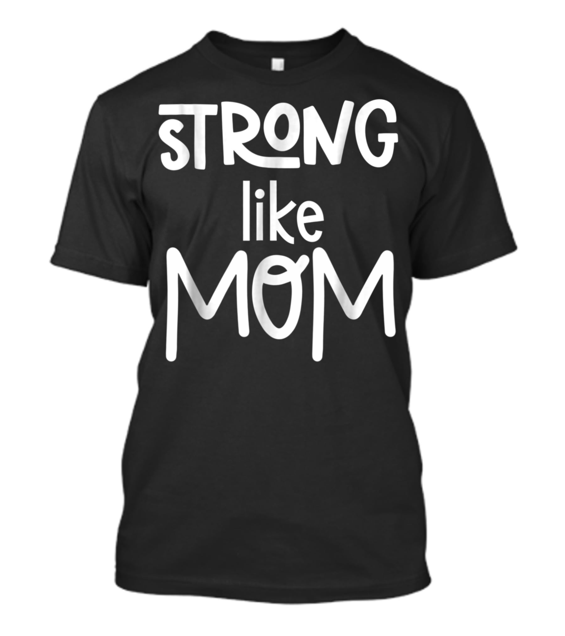 Strong Like Mom Cute For Girl77 T-Shirt