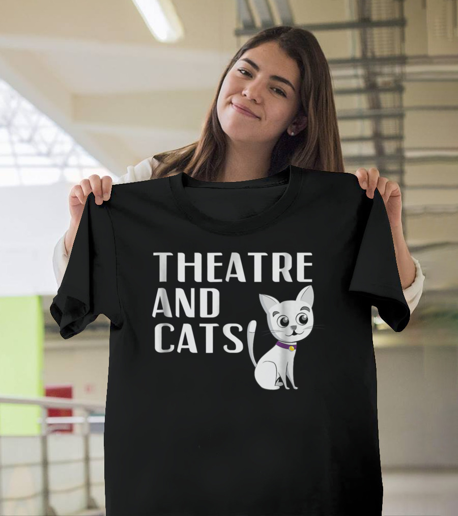 Theatre And Cats Funny Actor Actress Cat Mom Owner Enthusiast Fashion T-Shirt
