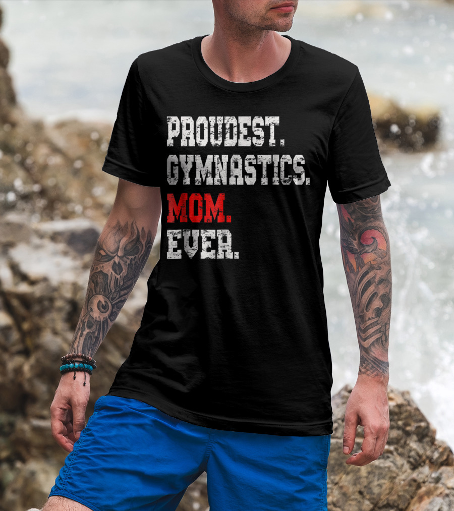 Proudest Gymnastics Mom Ever Custom Gymnastics Mom Cute Gymnast T-Shirt