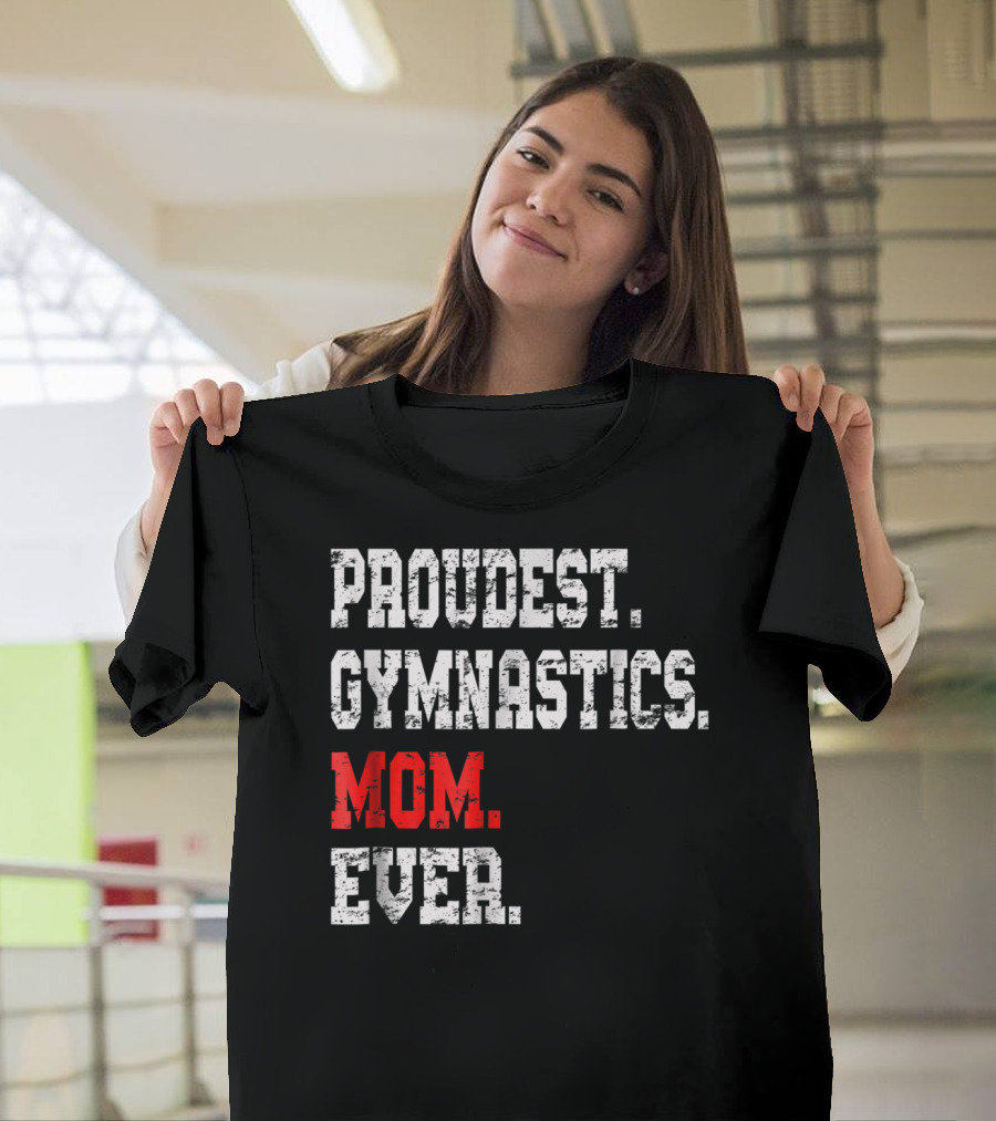 Proudest Gymnastics Mom Ever Custom Gymnastics Mom Cute Gymnast T-Shirt