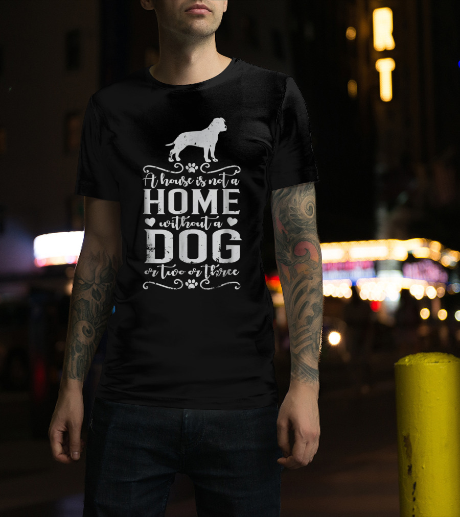 A House Is Not A Home Without A Dog Or Two Or Three Amstaff Dog Mom45 T-Shirt
