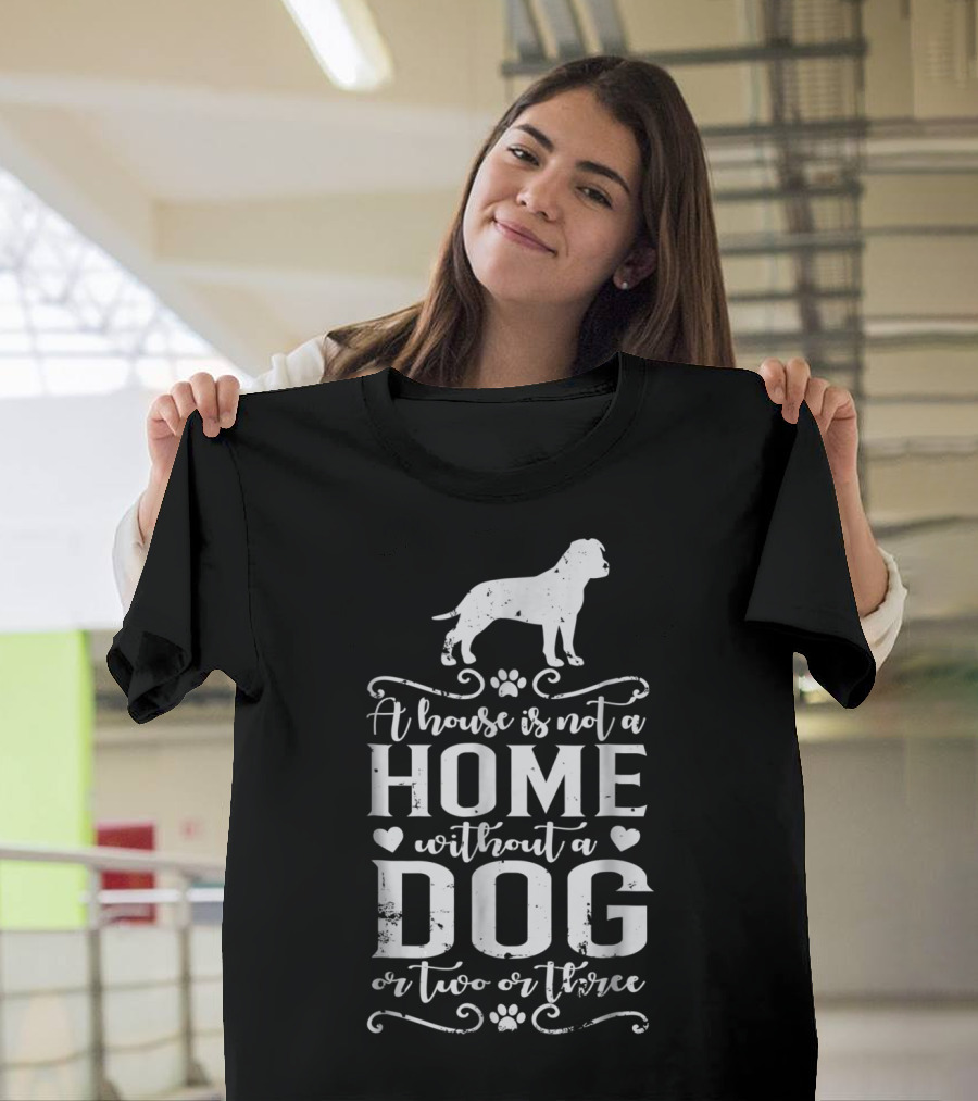 A House Is Not A Home Without A Dog Or Two Or Three Amstaff Dog Mom45 T-Shirt