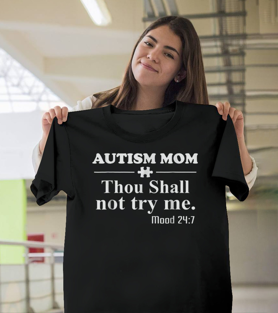 Autism Mom Thou Shall Not Try Me Mood 24:7 T-Shirt