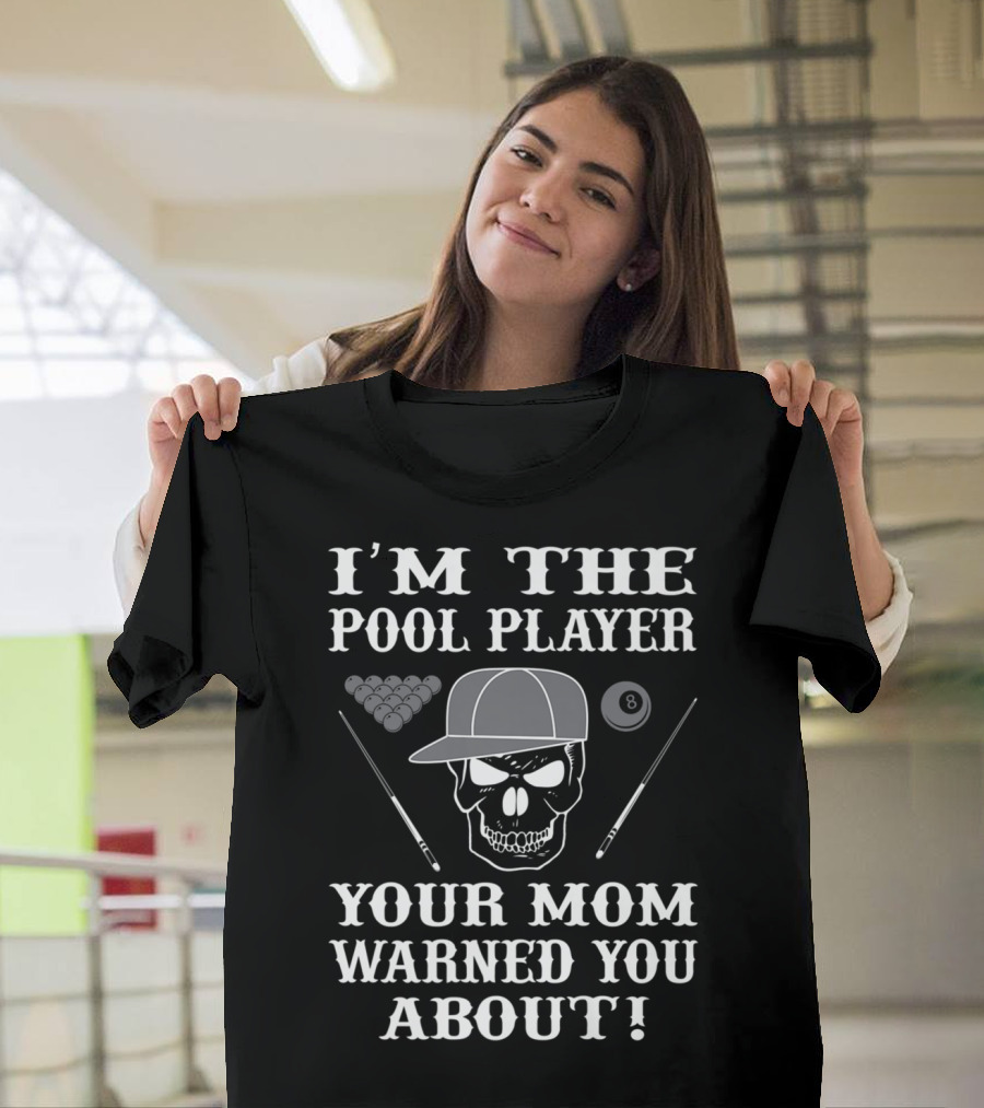 I'M THE POOL PLAYER YOUR MOM WARNED YOU ABOUT Skull and Billiards T-Shirt