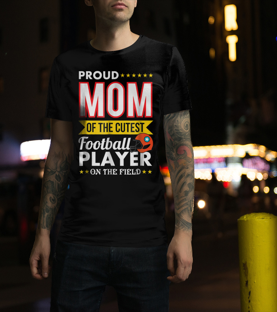 Proud Mom Of The Cutest Football Player On The Field T-Shirt
