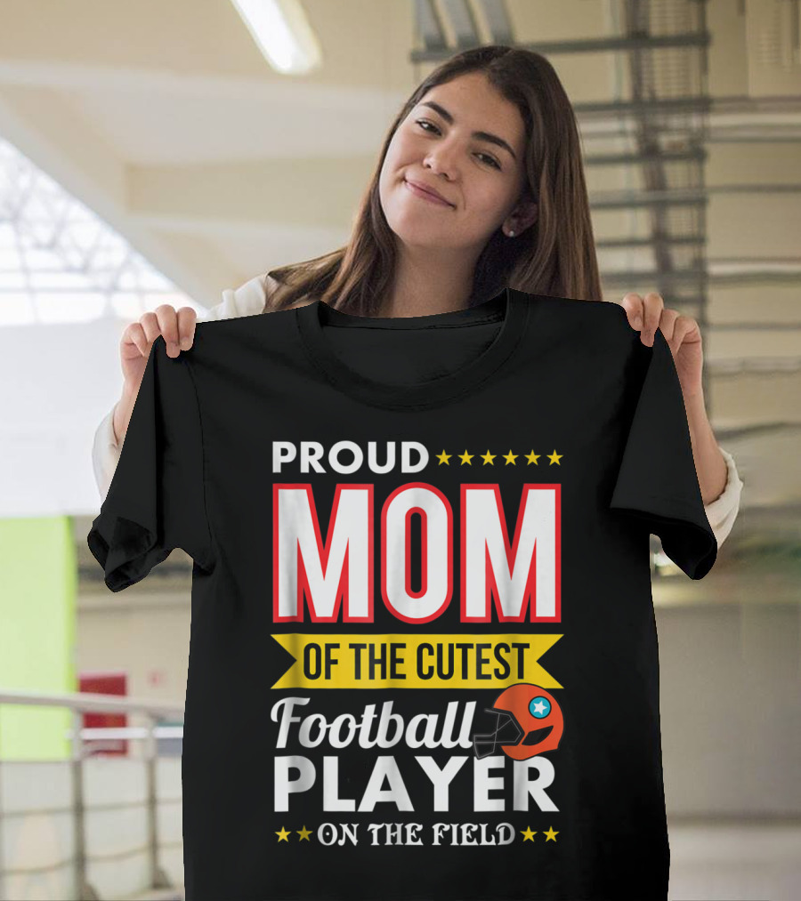 Proud Mom Of The Cutest Football Player On The Field T-Shirt