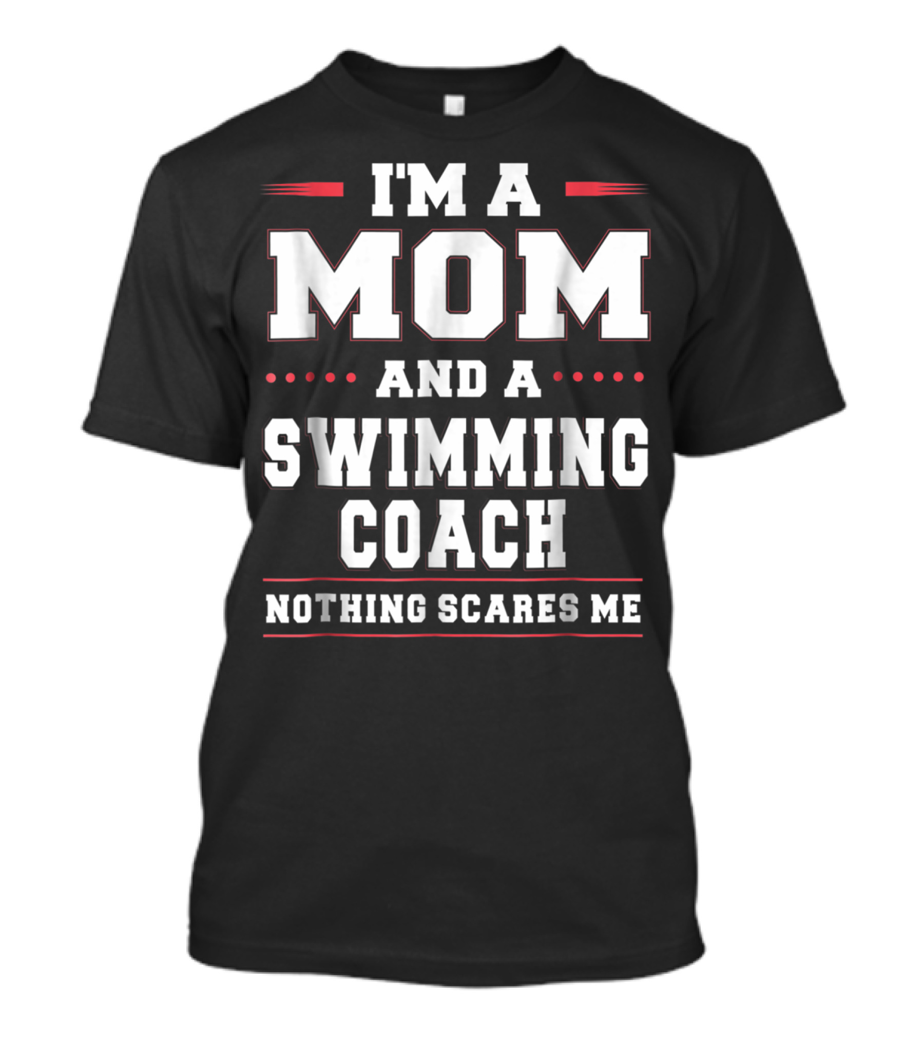 I'm A Mom And A Swimming Coach Nothing Scares Me T-Shirt