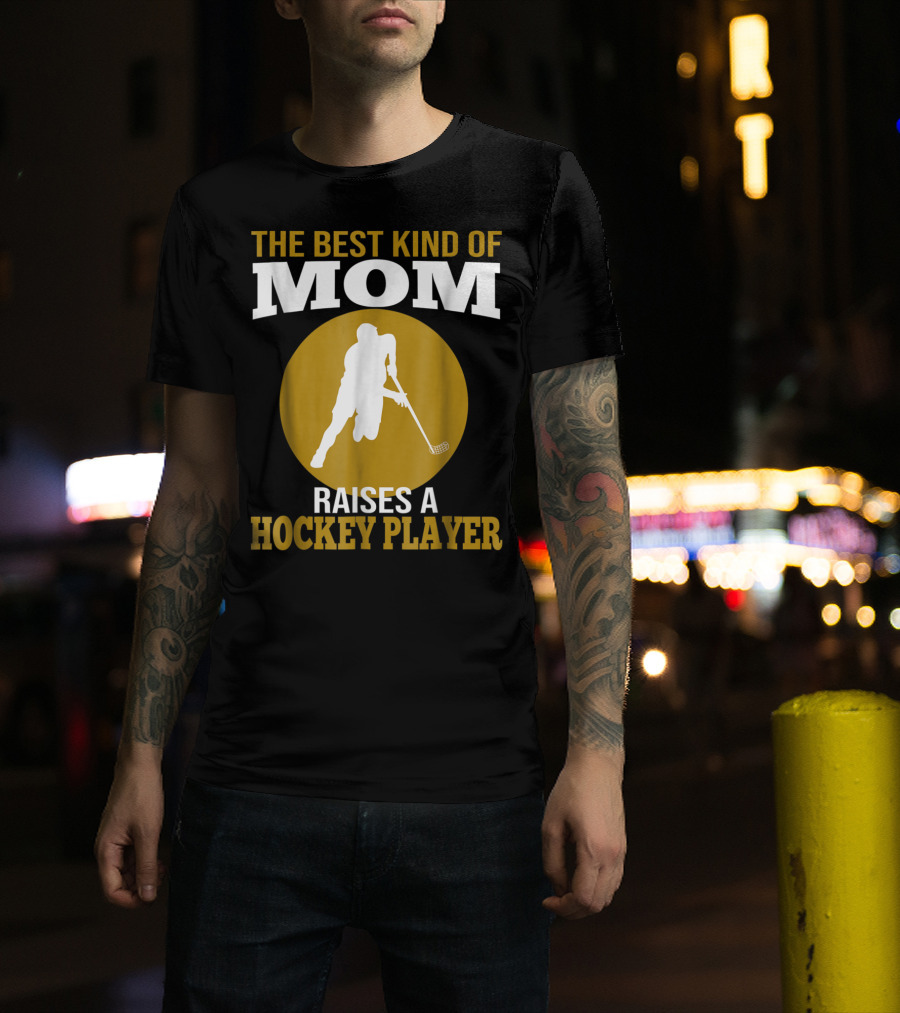The Best Kind Of Mom Raises A Hockey Player T-Shirt